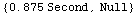 {0.875` Second, Null}